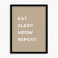 Eat Sleep Meow Repeat - Poster