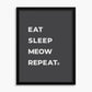 Eat Sleep Meow Repeat - Poster