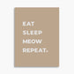 Eat Sleep Meow Repeat - Poster