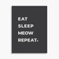 Eat Sleep Meow Repeat - Poster