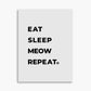 Eat Sleep Meow Repeat - Poster