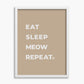 Eat Sleep Meow Repeat - Poster