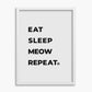Eat Sleep Meow Repeat - Poster