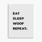 Eat Sleep Woof Repeat - Poster