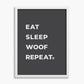 Eat Sleep Woof Repeat - Poster